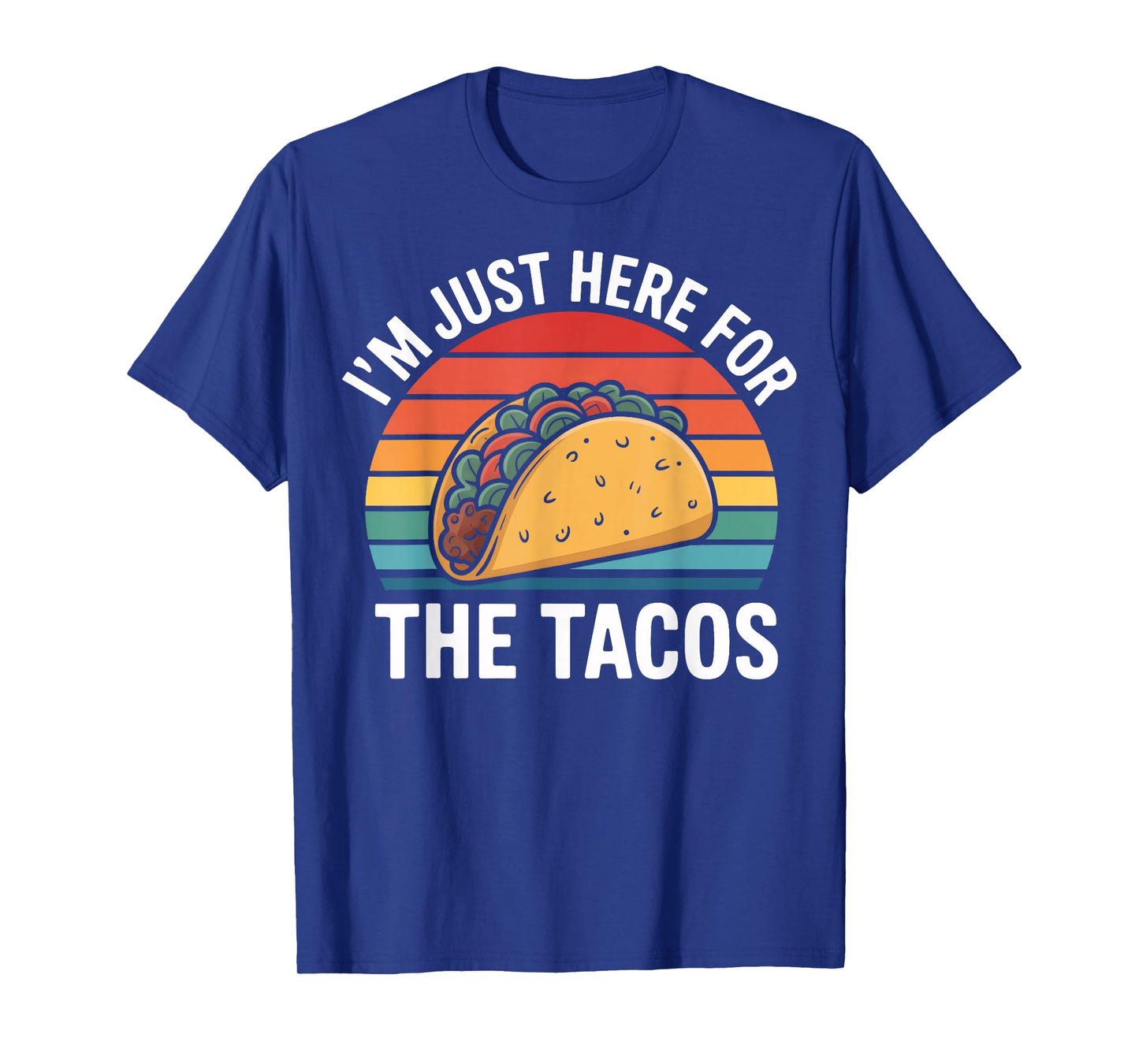 I'm Just Here for The Tacos Mexican Food Humor T-Shirt