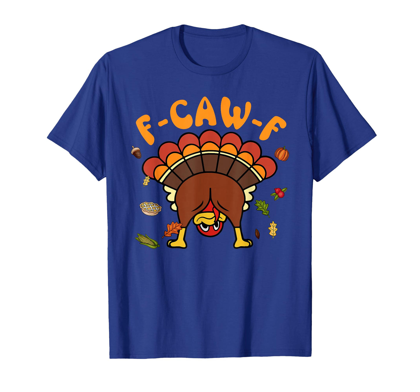 F-Caw-F Funny Thanksgiving Turkey Humor Saying Meme F Caw F T-Shirt