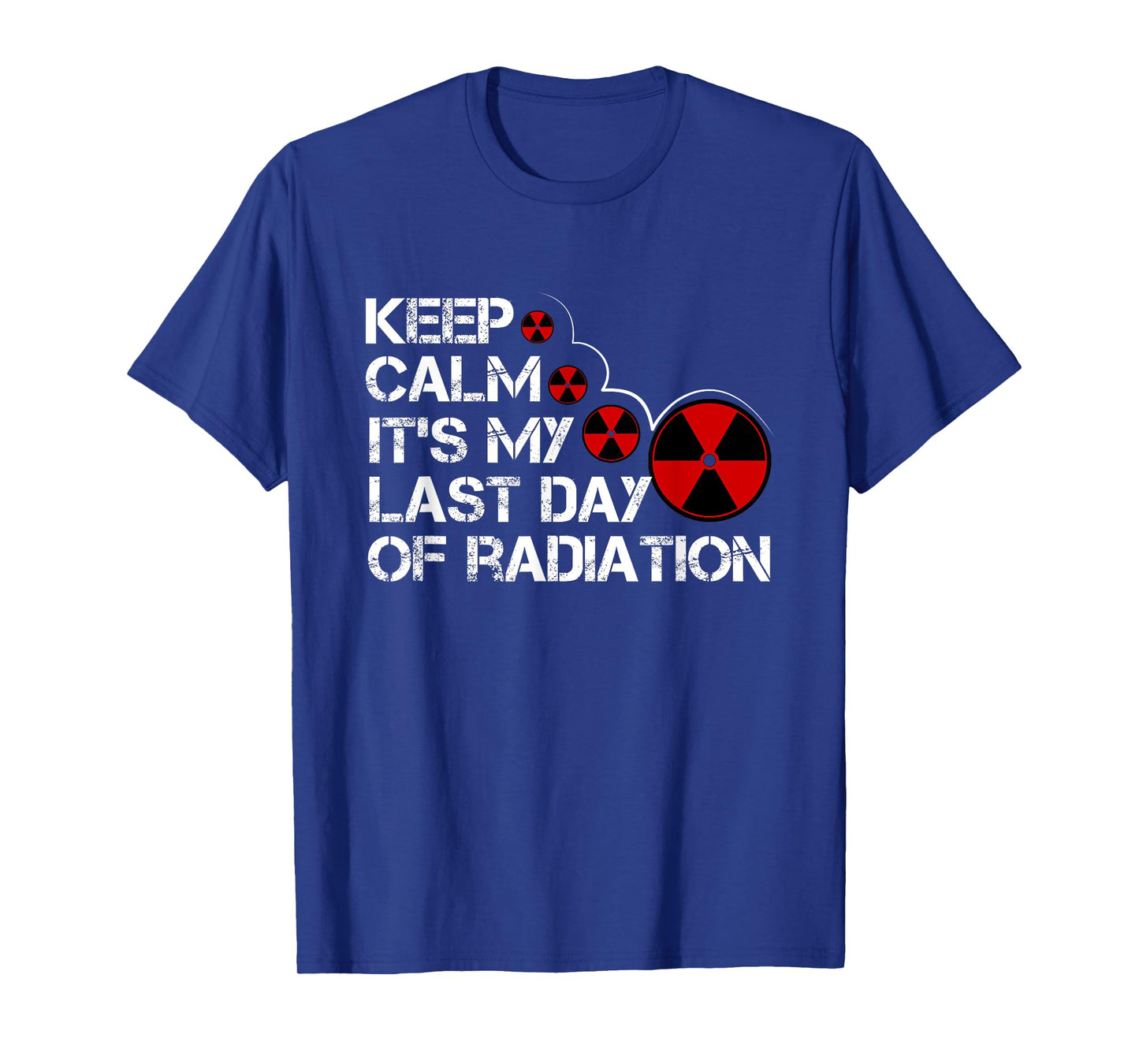 Keep Calm Its My Last Day Of Radiation Gift Survivor Gift T-Shirt