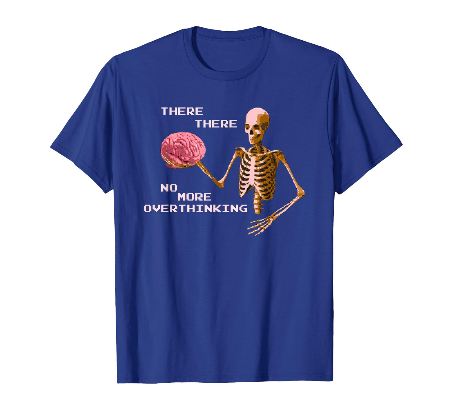 There There No More Overthinking Skeleton T-Shirt