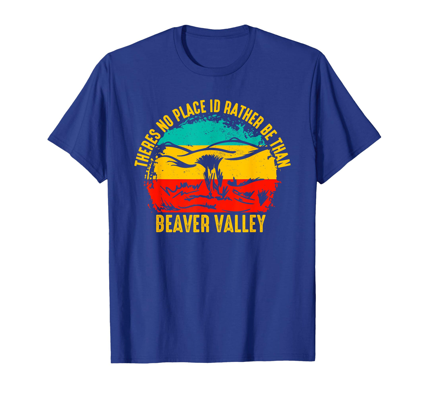 Theres No Place Id Rather Be Than Beaver Valley T-Shirt
