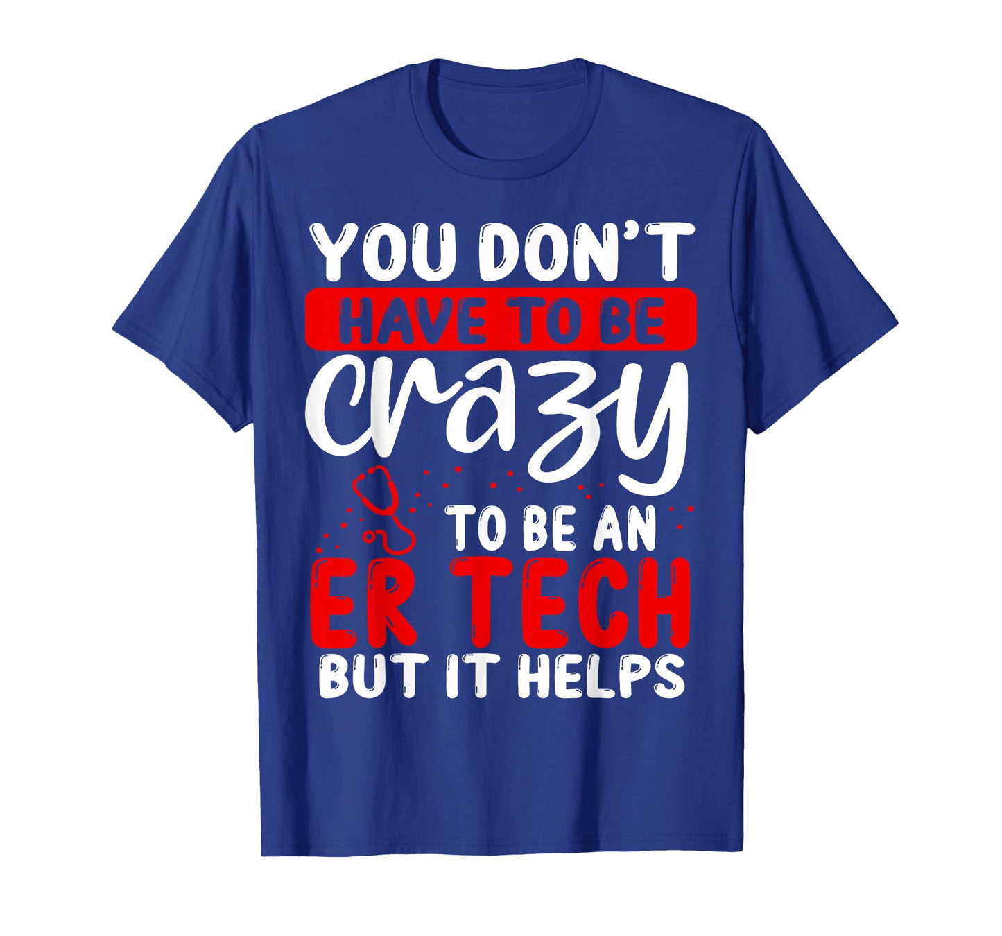Emergency Room Technician Don´t have to be crazy ER Tech T-Shirt
