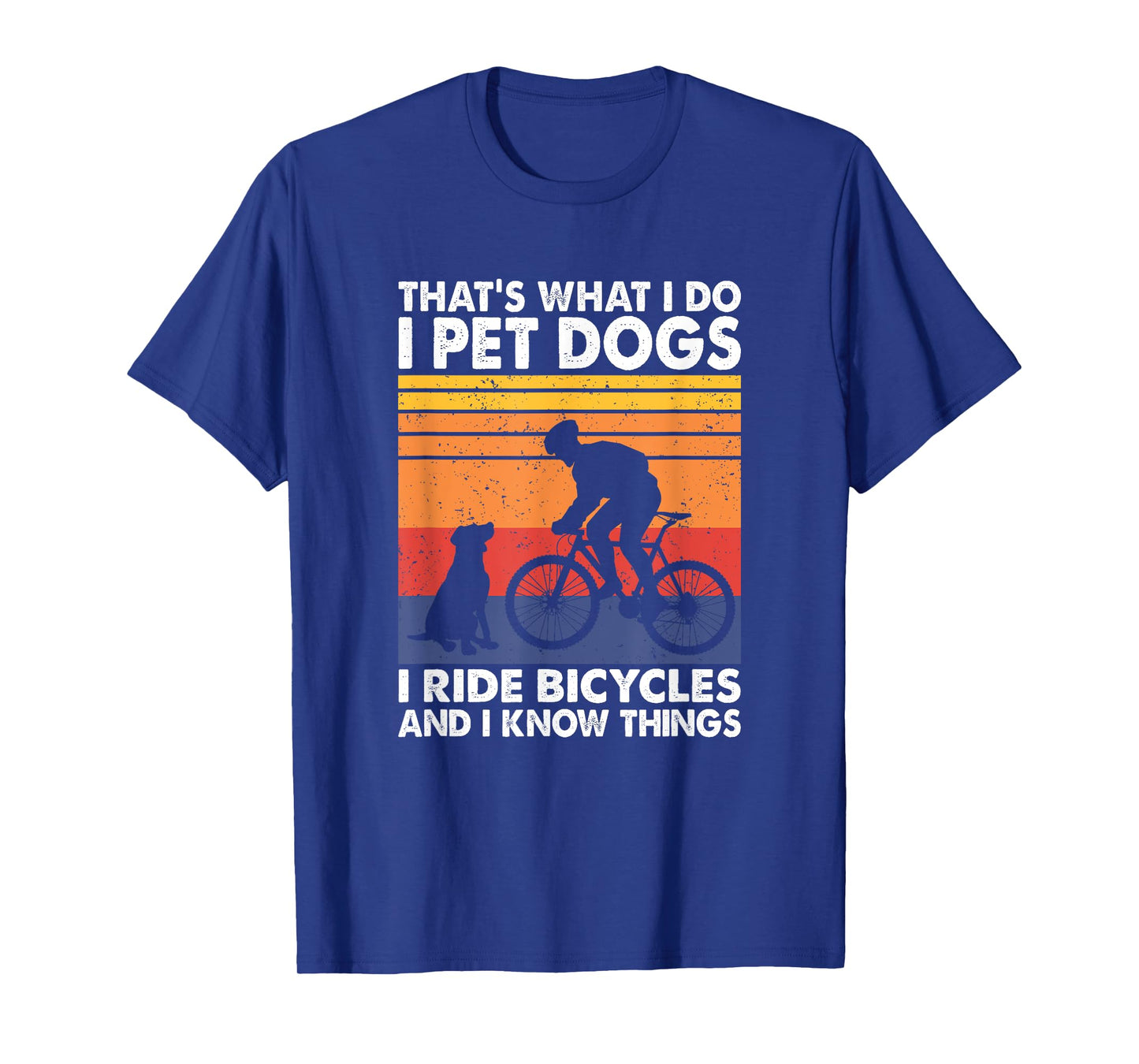 I Pet Dogs I Ride Bicycles And I Know Things, Funny Cycling T-Shirt