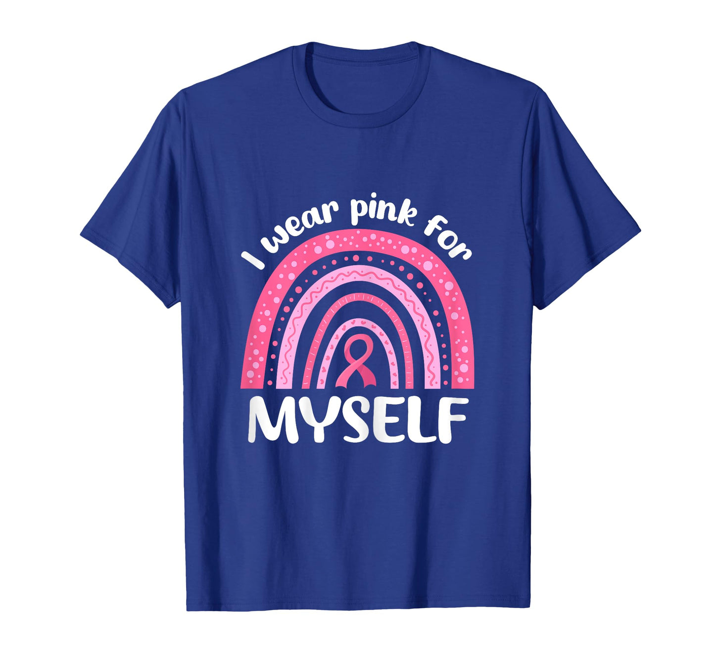I Wear Pink For Myself Breast Cancer I Wear Pink For Me T-Shirt