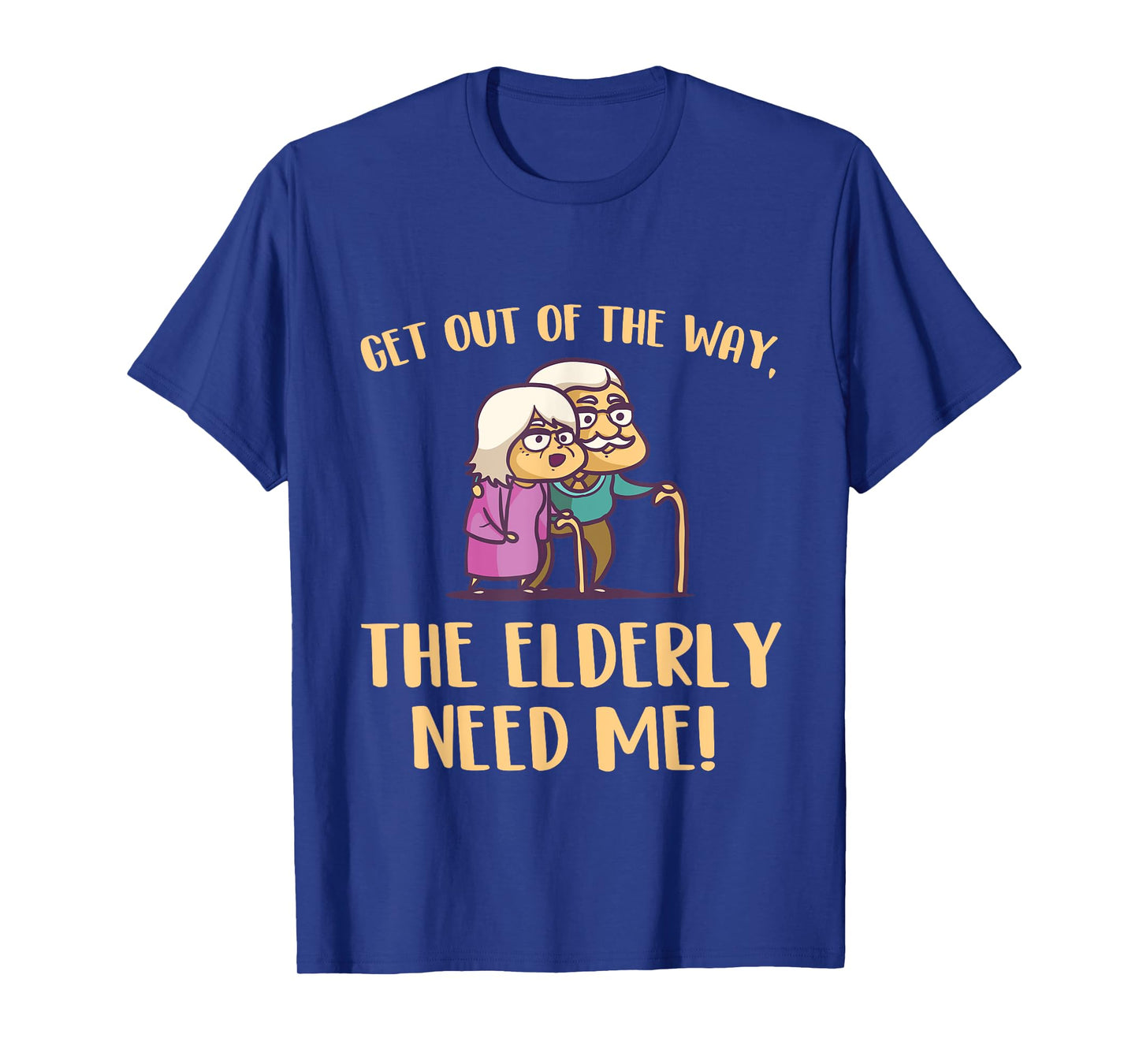 Get Out Of The Way The Elderly Need Me Caregiver Caregiving T-Shirt
