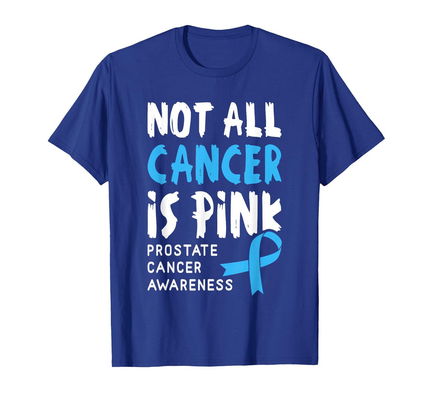 Not All Cancer Is Pink - Prostate Cancer Awareness Support T-Shirt