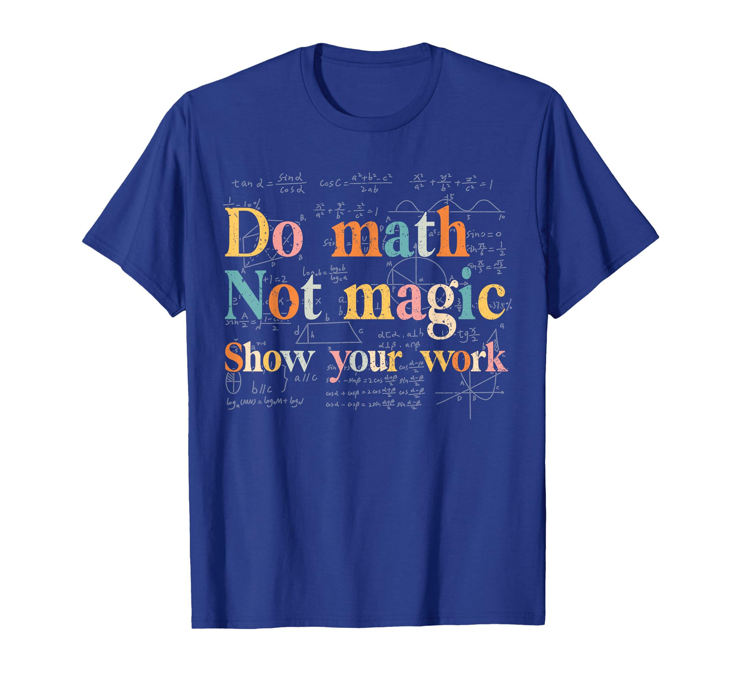 Do Math Not Magic Show Your Work Funny Maths Teacher Student T-Shirt