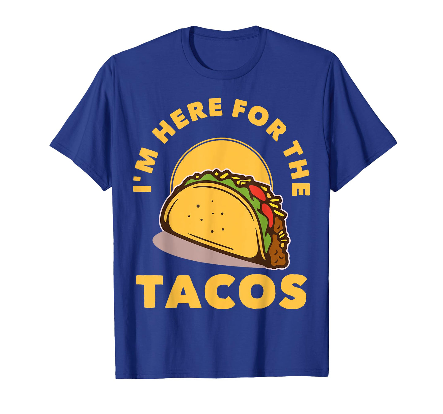 I'm Here For The Tacos T-Shirt