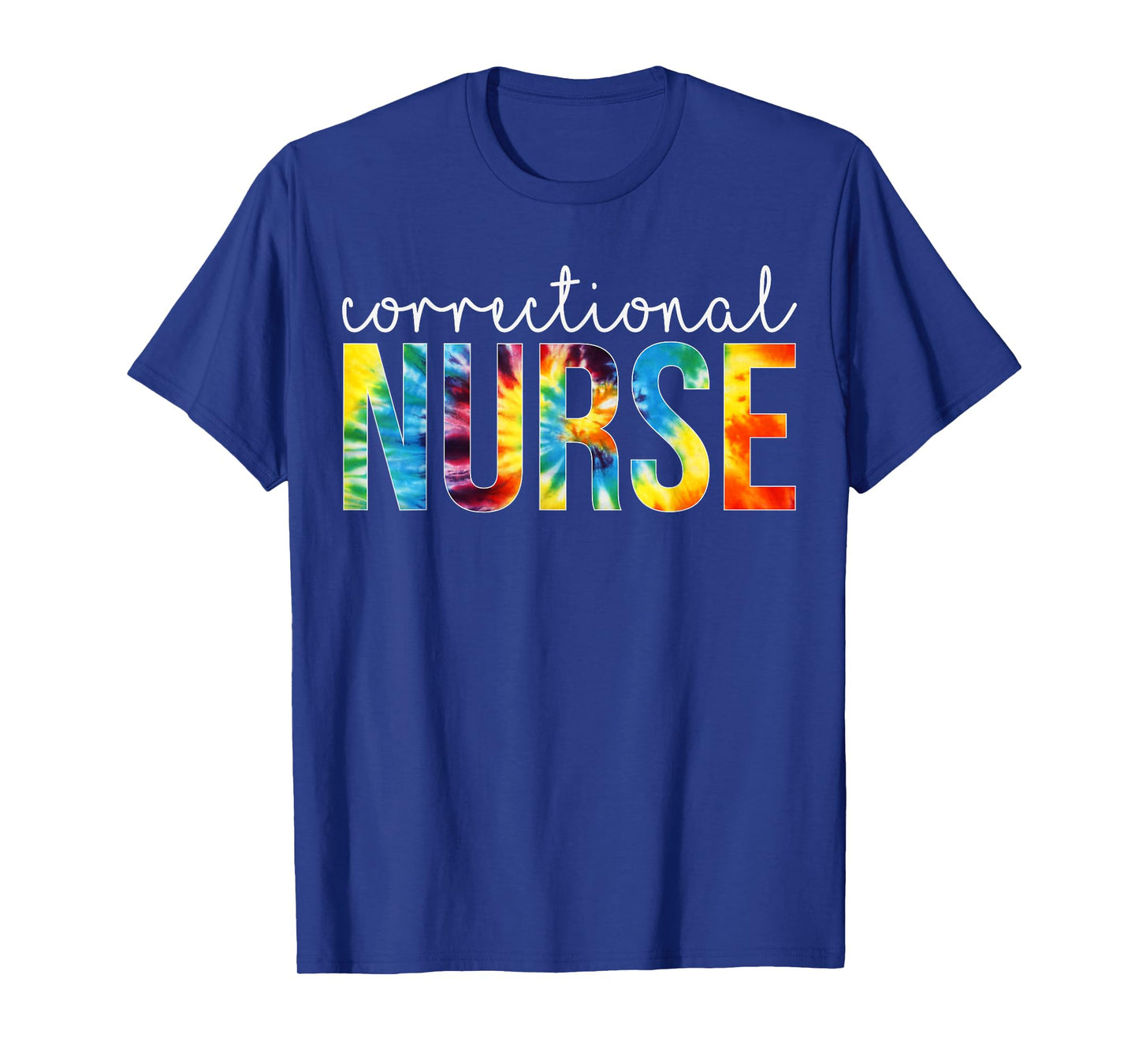 Correctional Nurse Appreciation Day Tie Dye Women For Work T-Shirt