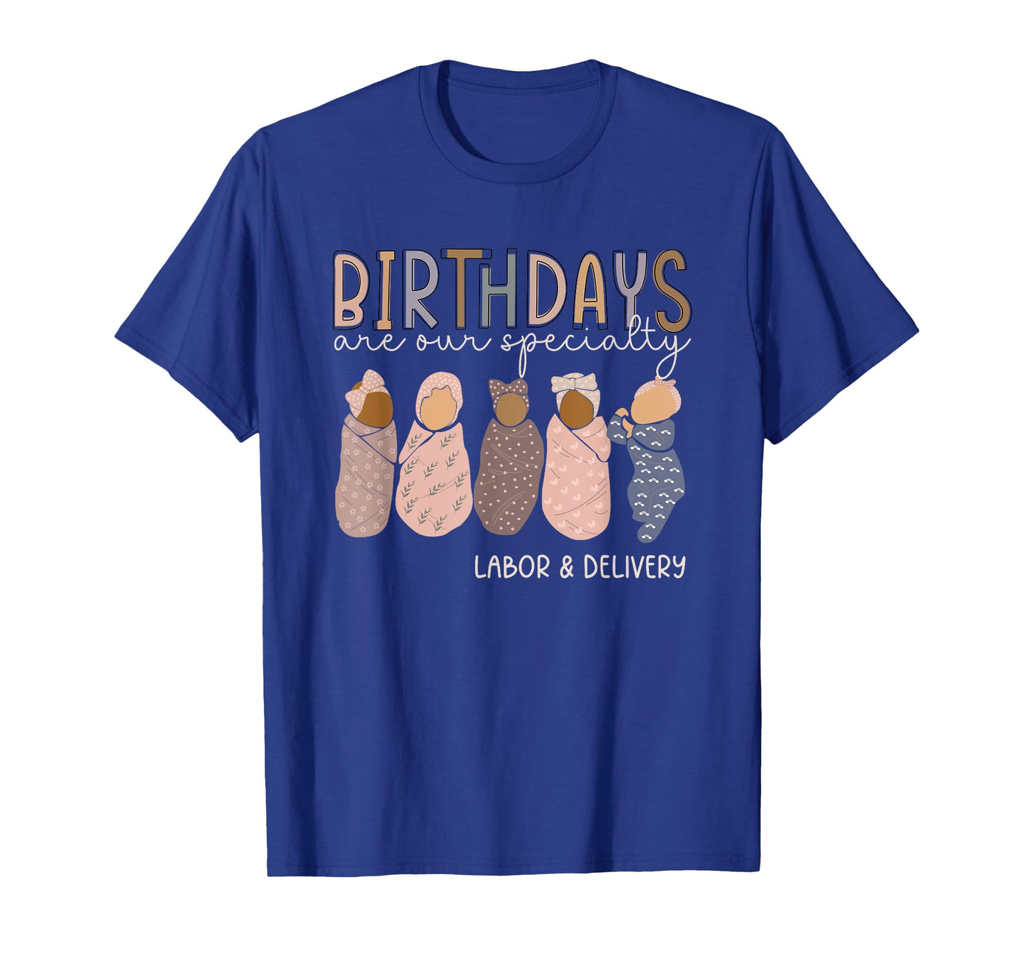 Labor and Delivery Birthdays Are Our Specialty L & D Nurse T-Shirt