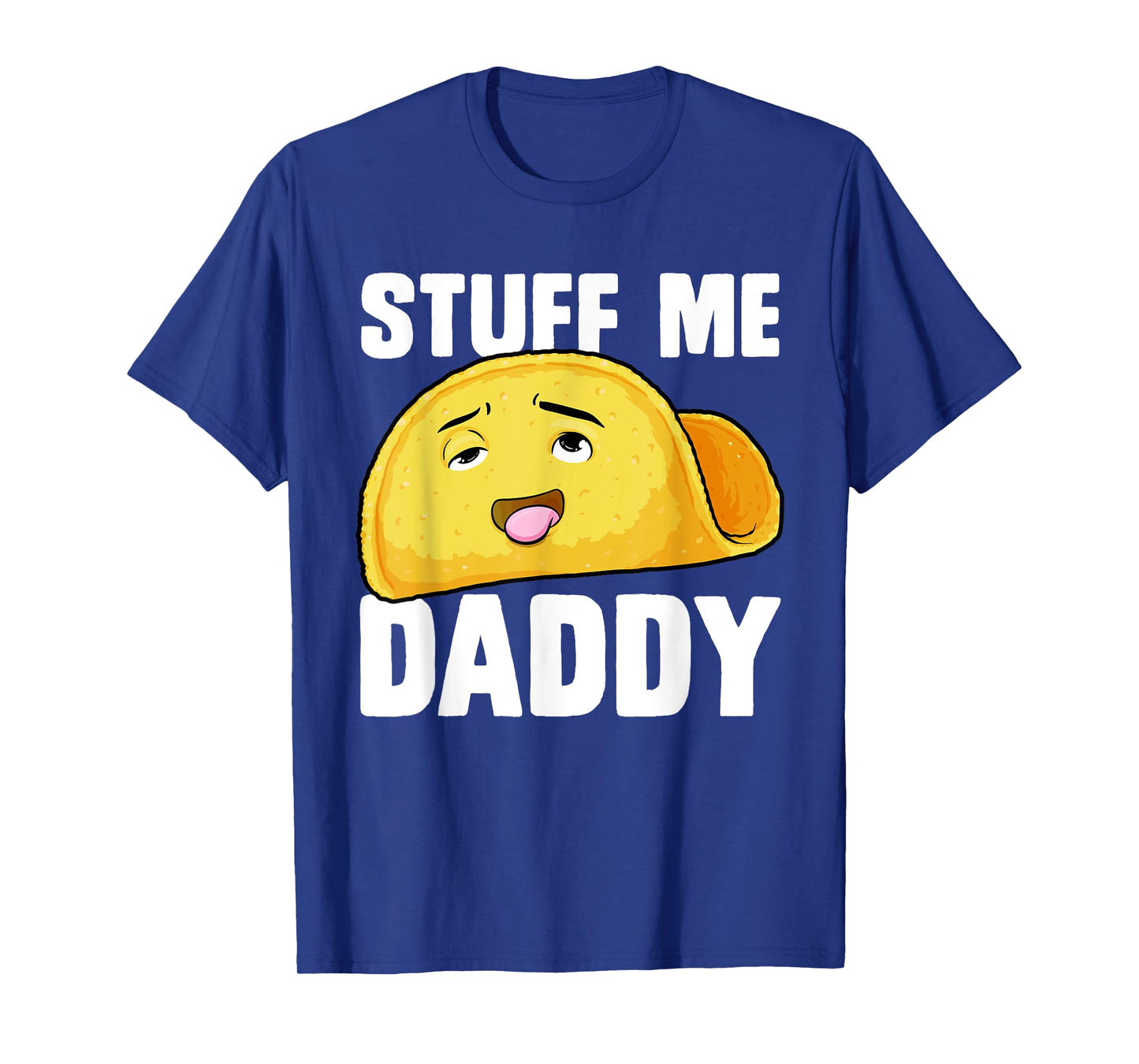 Taco Stuff Me Daddy Funny Cinco de Mayo Tacos Foodie Humour T-Shirt
