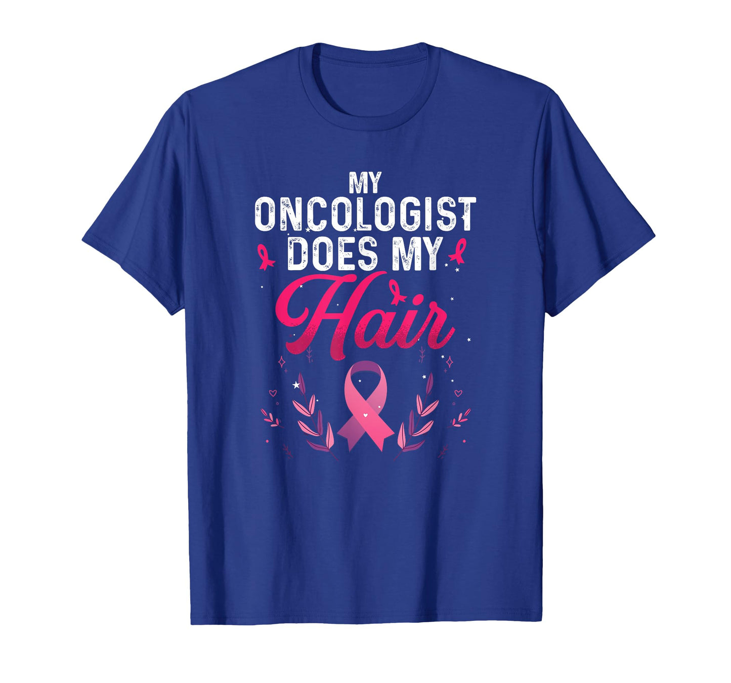 My Oncologist Does My Hair | Cancer Awareness T-Shirt