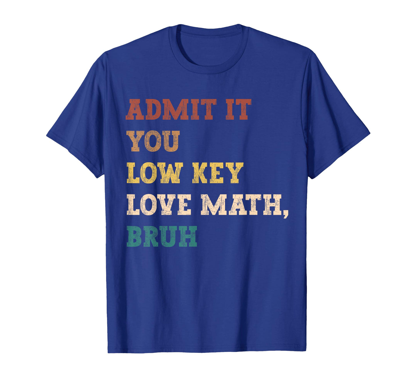 admit it you low key love math bruh funny math teacher T-Shirt