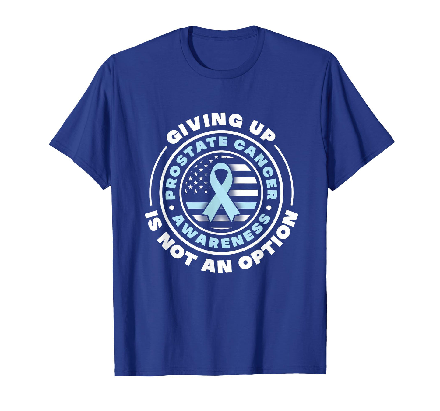 Prostate Cancer Awareness. Giving Up Is Not An Option T-Shirt