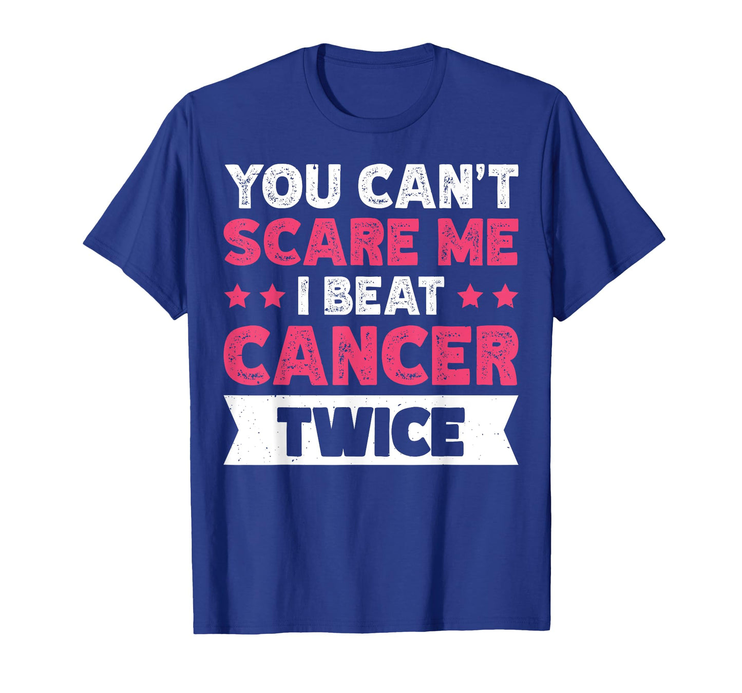 You Can't Scare Me I Beat Cancer Twice T-Shirt