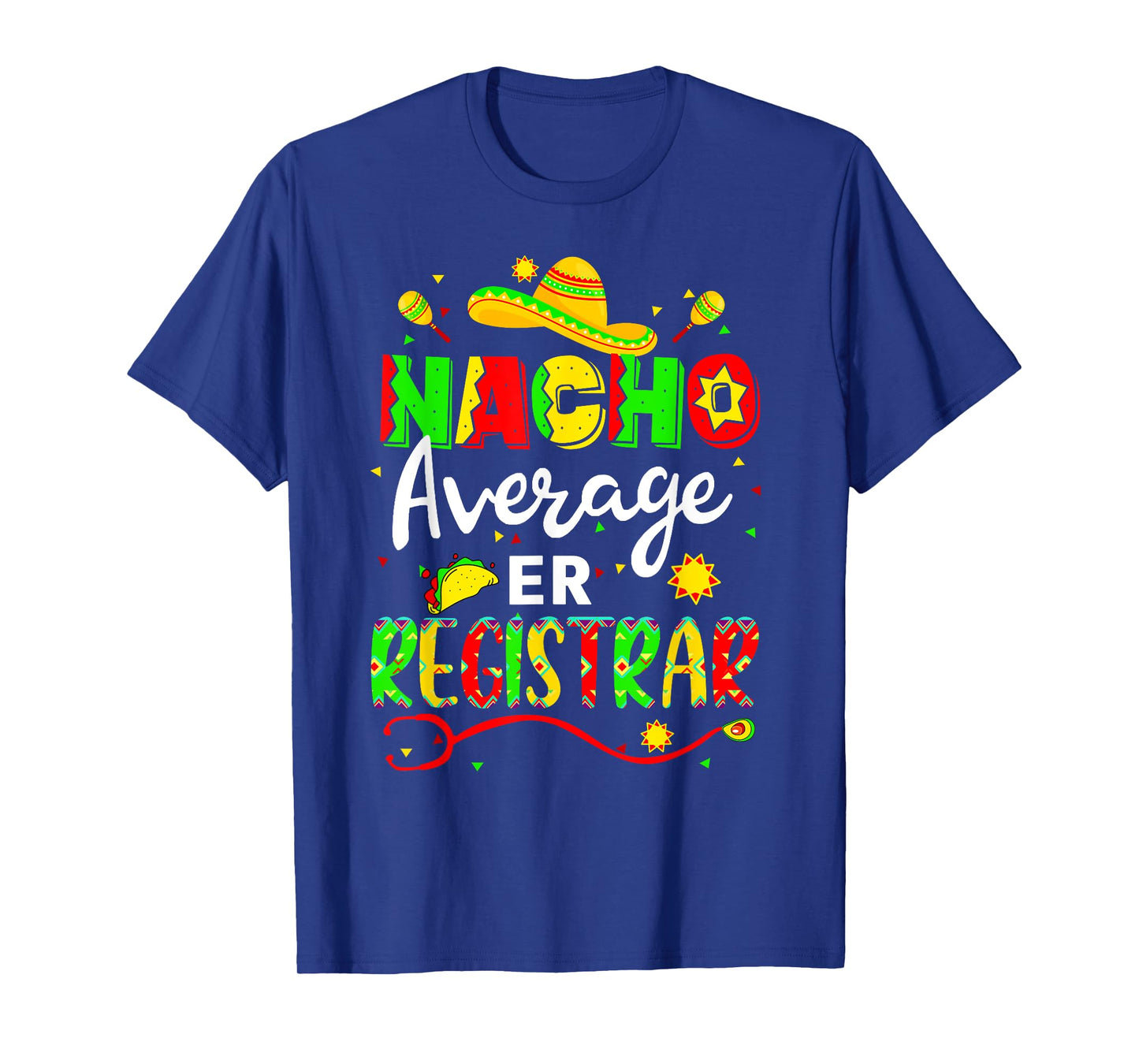 Nacho Average ER Registrar Cinco De Mayo Fiesta Mexican T-Shirt