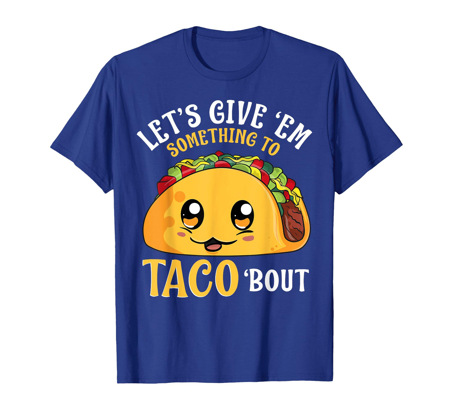 Let's Give 'Em Something To Taco Bout Cinco de Mayo Mexican T-Shirt