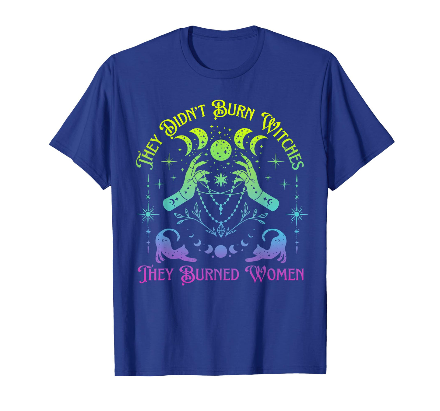 They Didn't Burn Witches They Burned Women Witch Halloween T-Shirt