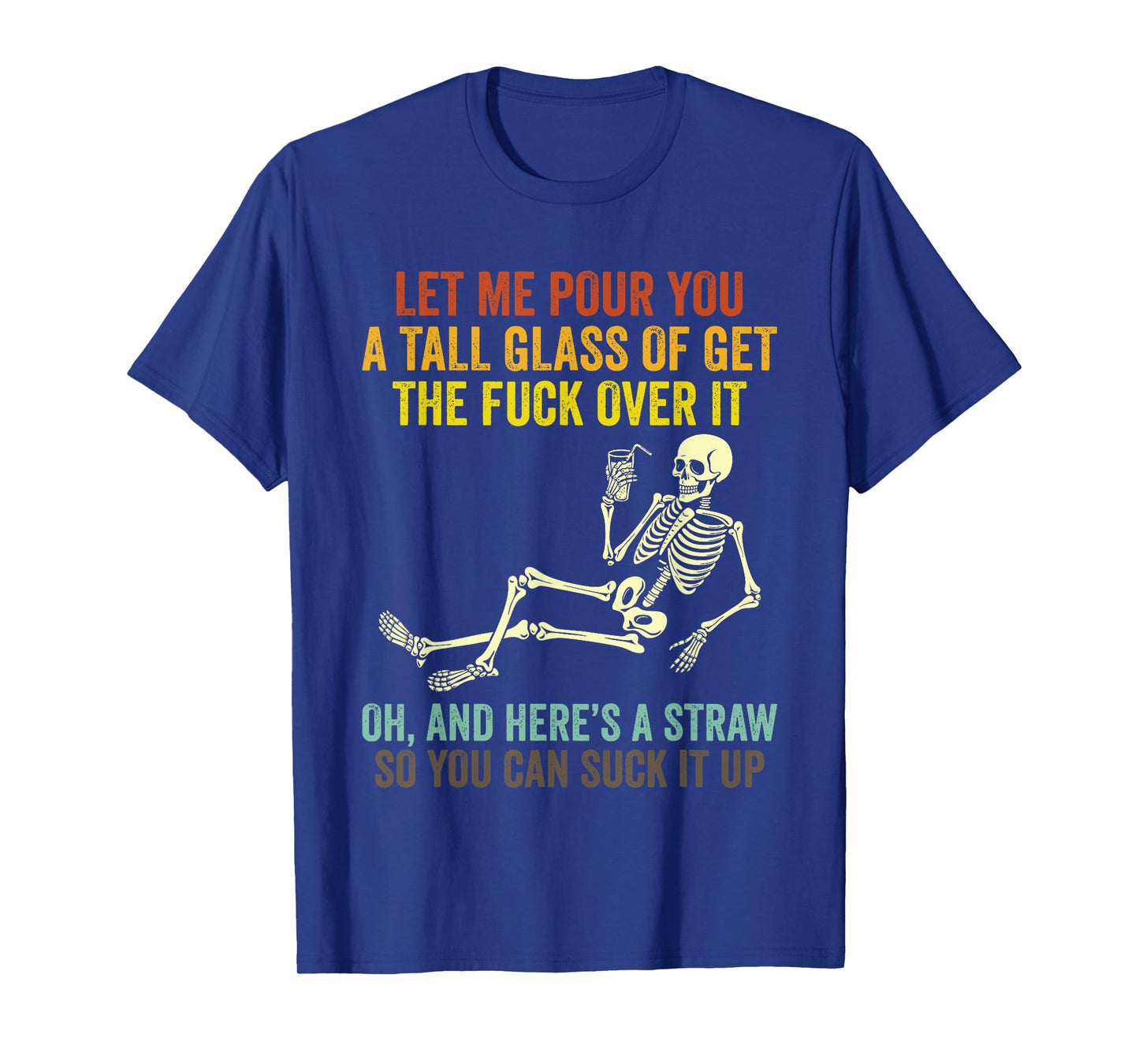 Funny Skeleton Let Me Pour You A Tall Glass of Get Over It T-Shirt