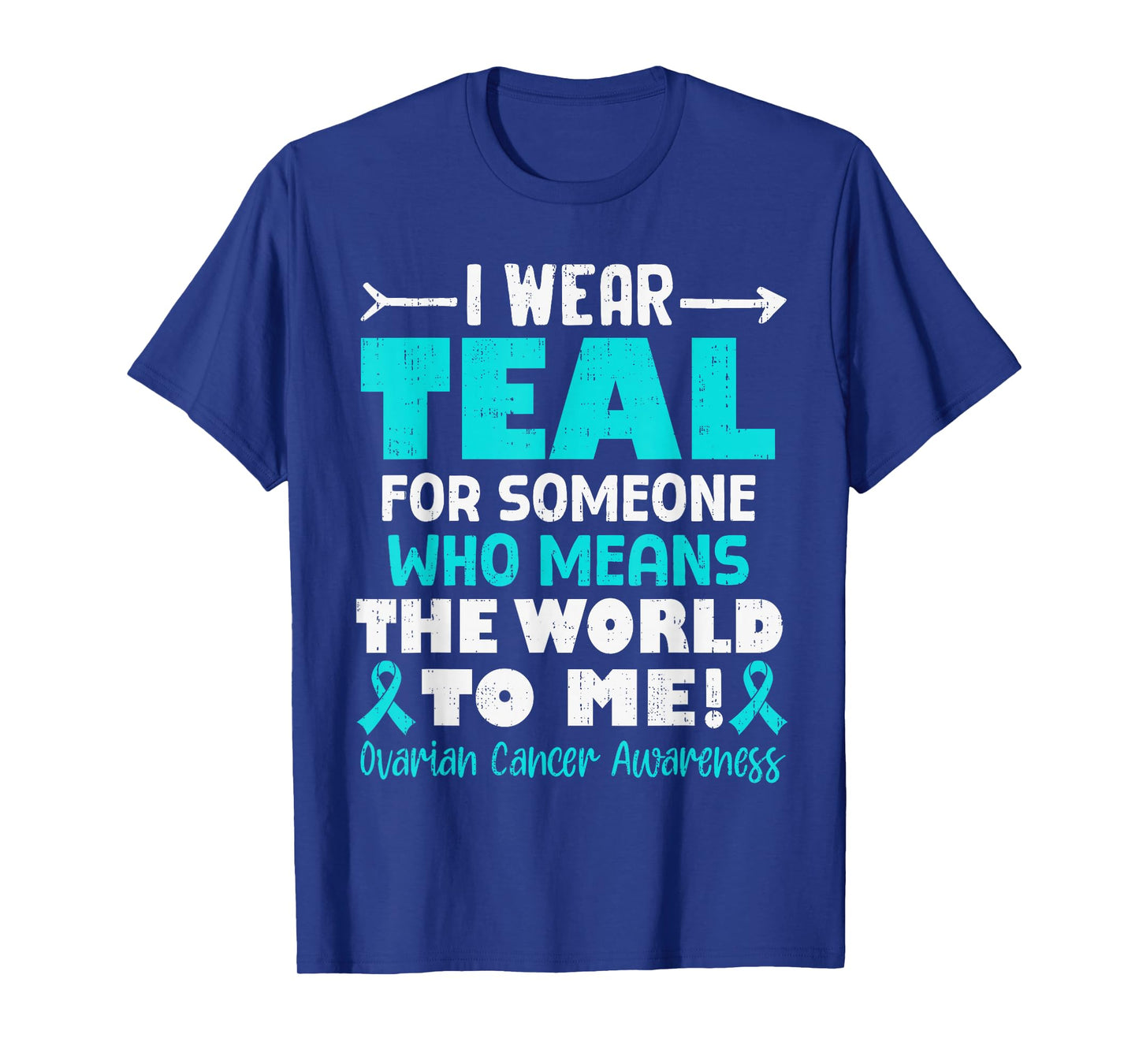 I Wear Teal for Someone Who Means World to Me Ovarian Cancer T-Shirt