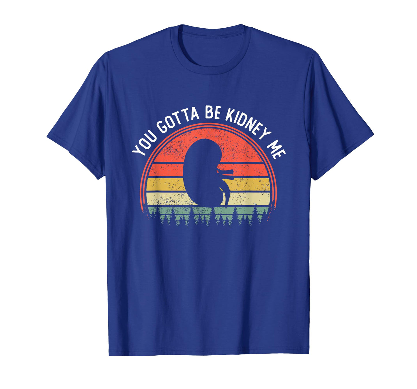 Dialysis Kidney Donor Transplant You Gotta Be Kidney Me T-Shirt