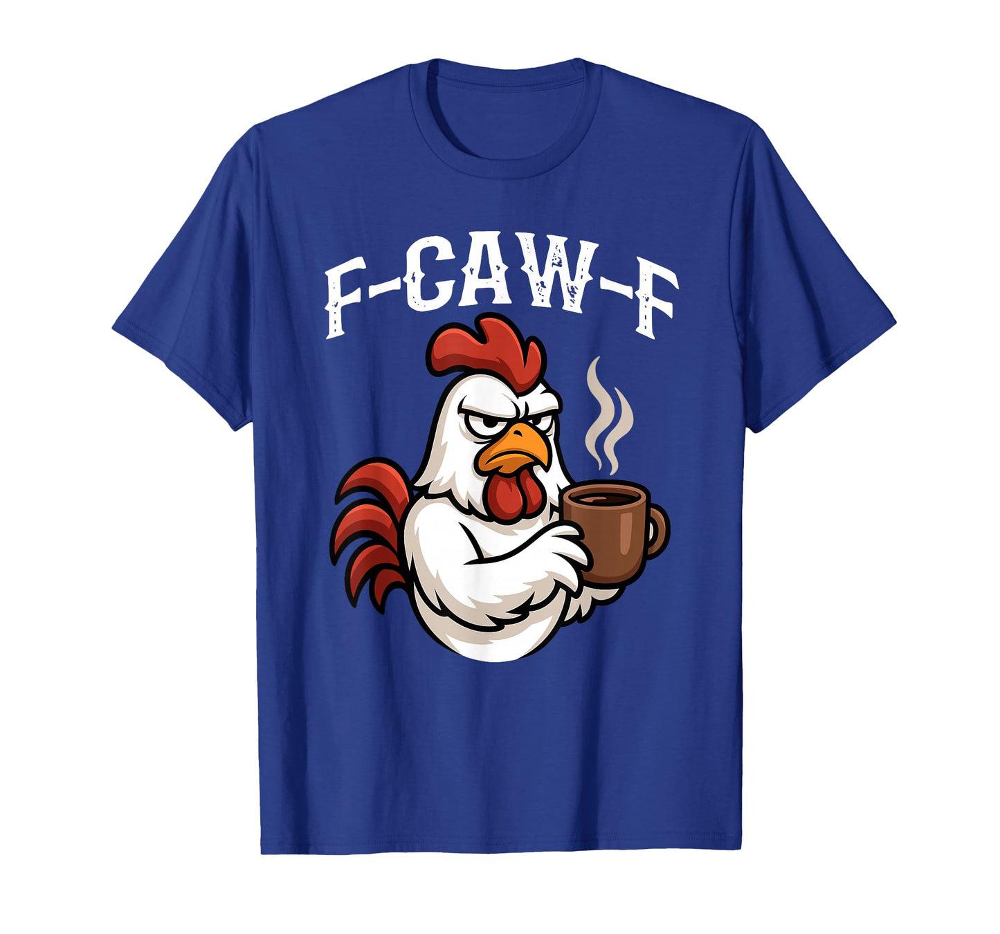 Funny F-Caw-F Grumpy Rooster Morning Coffee Lovers Chicken T-Shirt