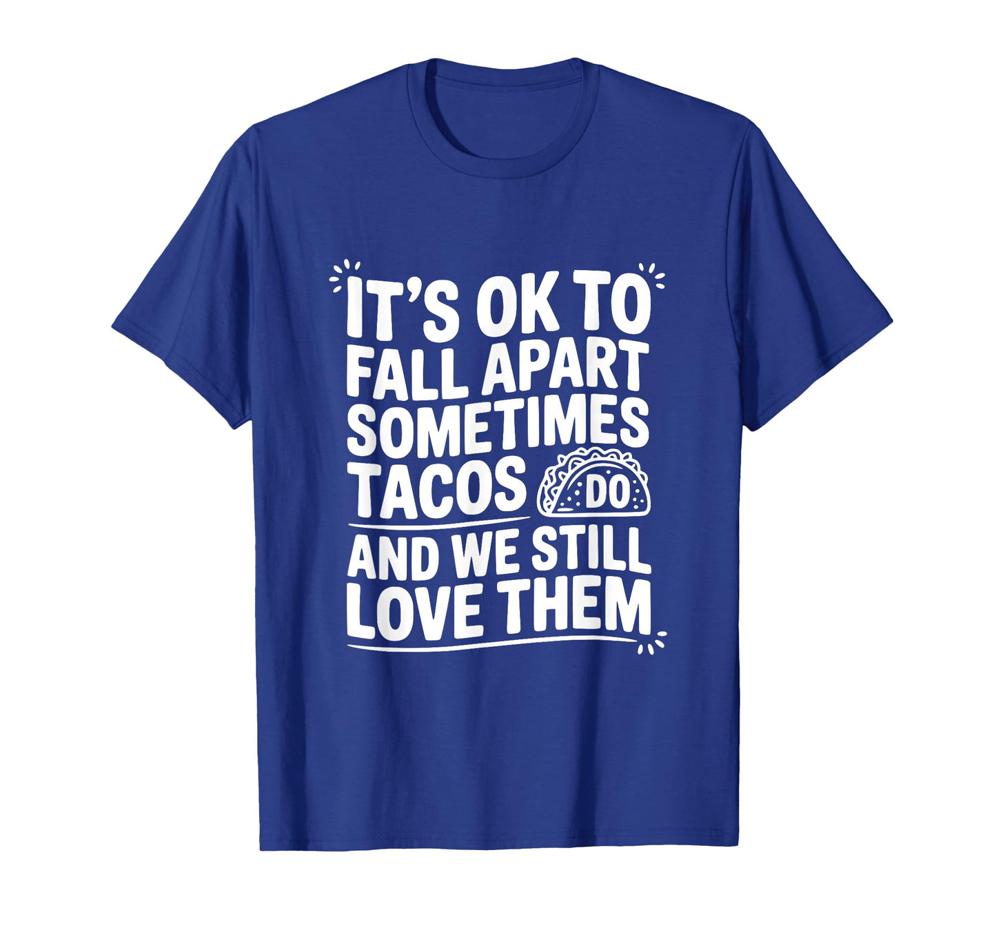 It's Ok to Fall Apart Sometimes Tacos Do Funny Quote T-Shirt