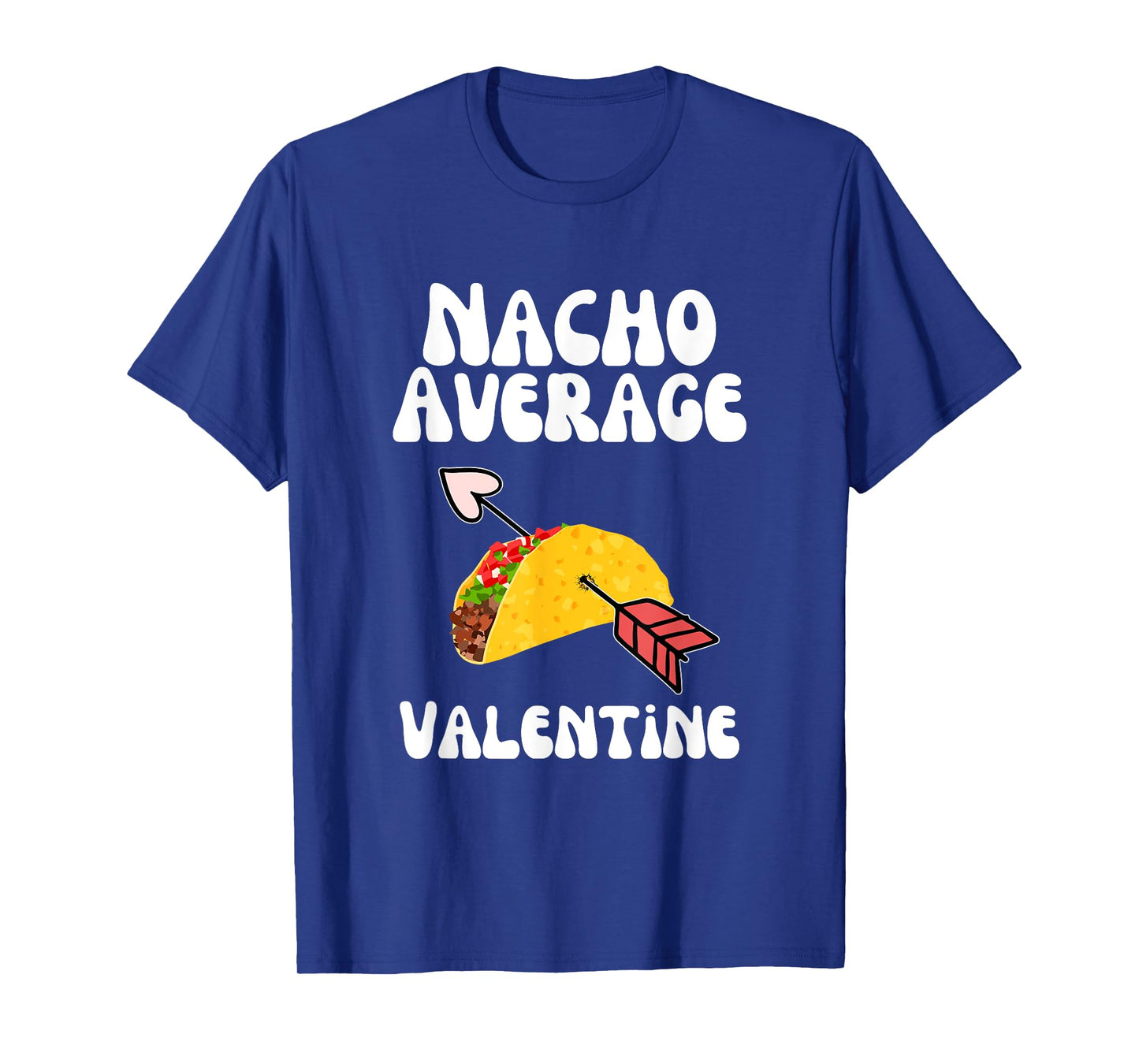 Valentine's Day Humor Taco | Funny Nacho Average Valentine T-Shirt