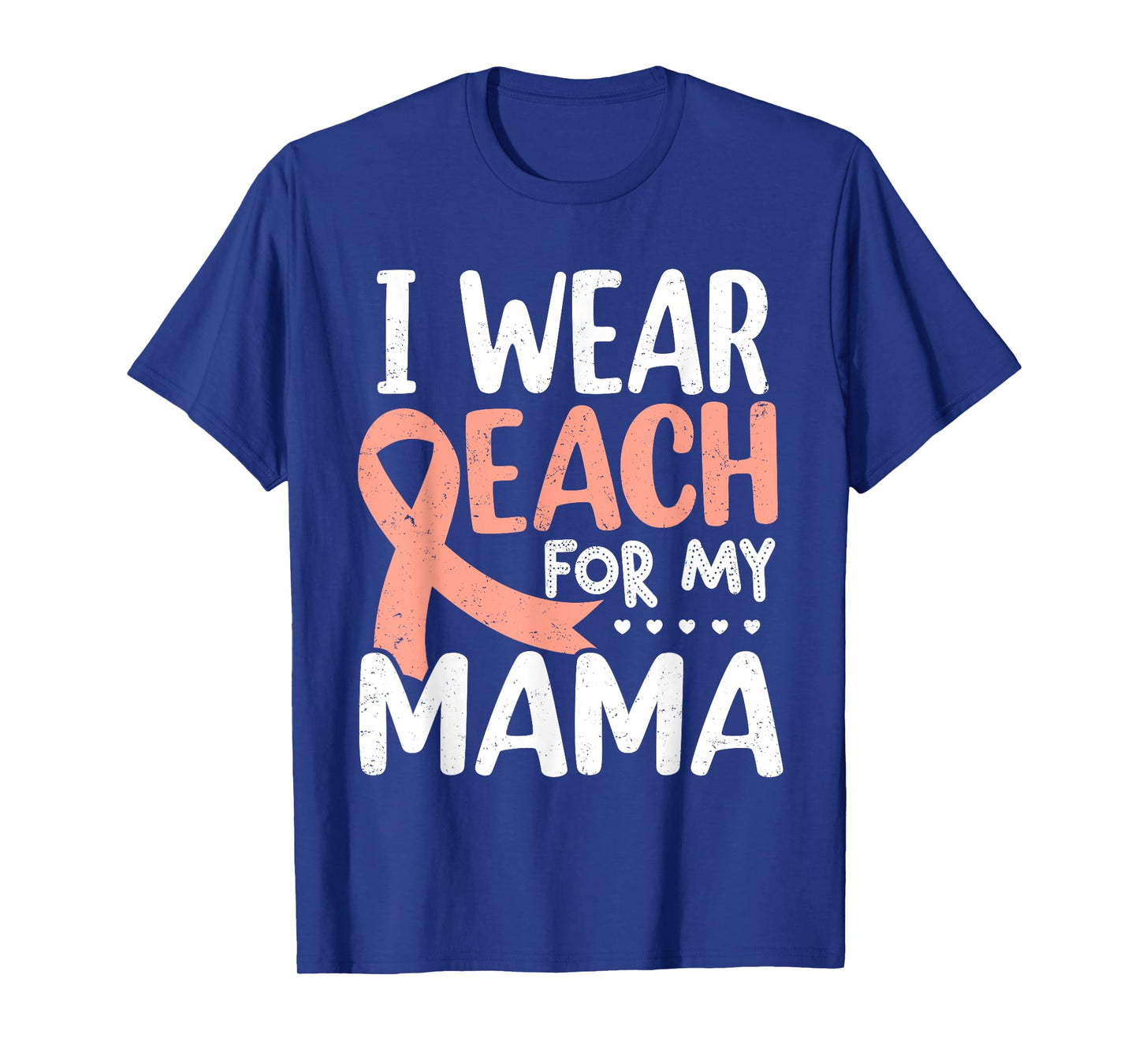 I Wear Peach For My Mama Uterine Cancer Awareness Mom Mommy T-Shirt