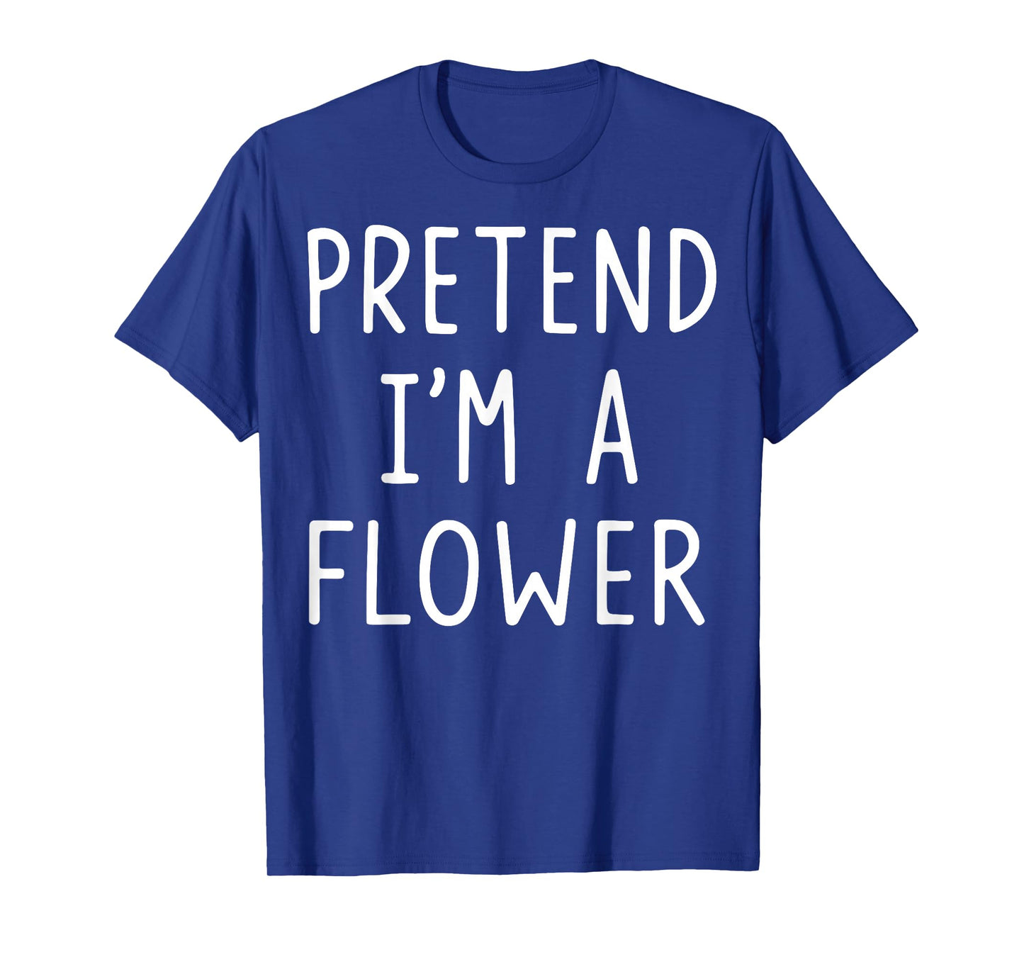 Pretend I'm A Flower T-Shirt