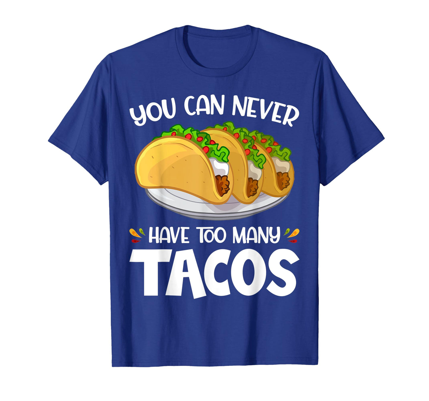 You Can Never Have Too Many Tacos Lover Funny T-Shirt