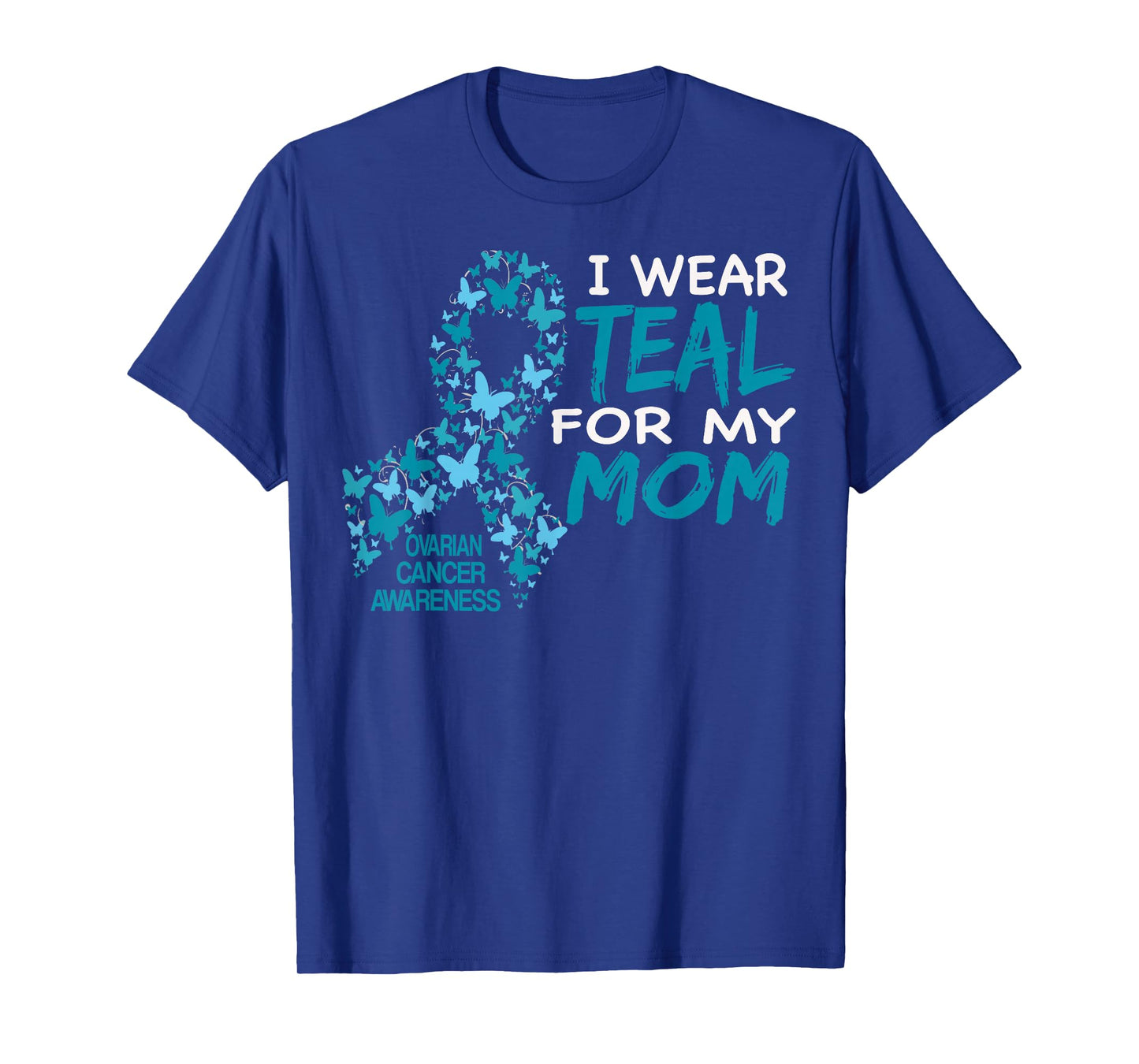 I Wear Teal For My Mom Ovarian Cancer Awareness T Shirt T-Shirt