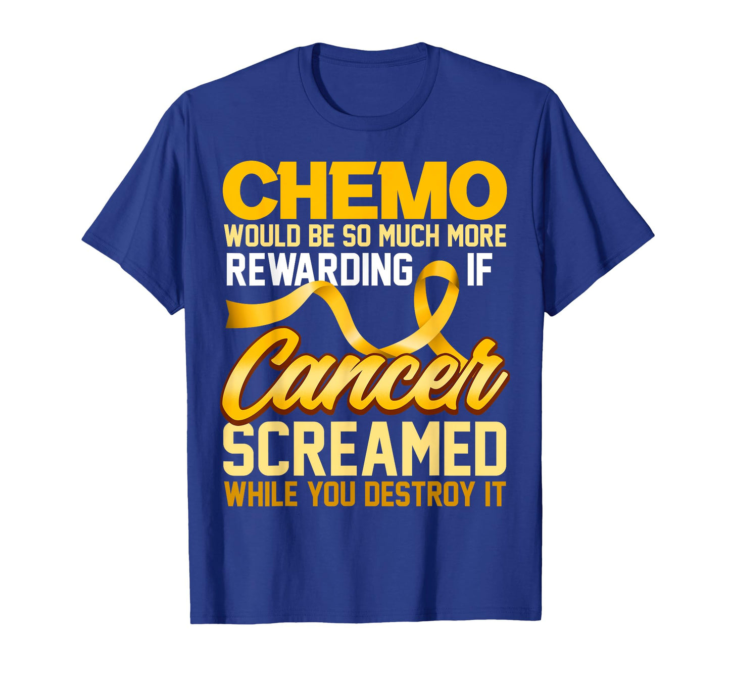 Chemo would be so much more rewarding if Cancer Screamed T-Shirt