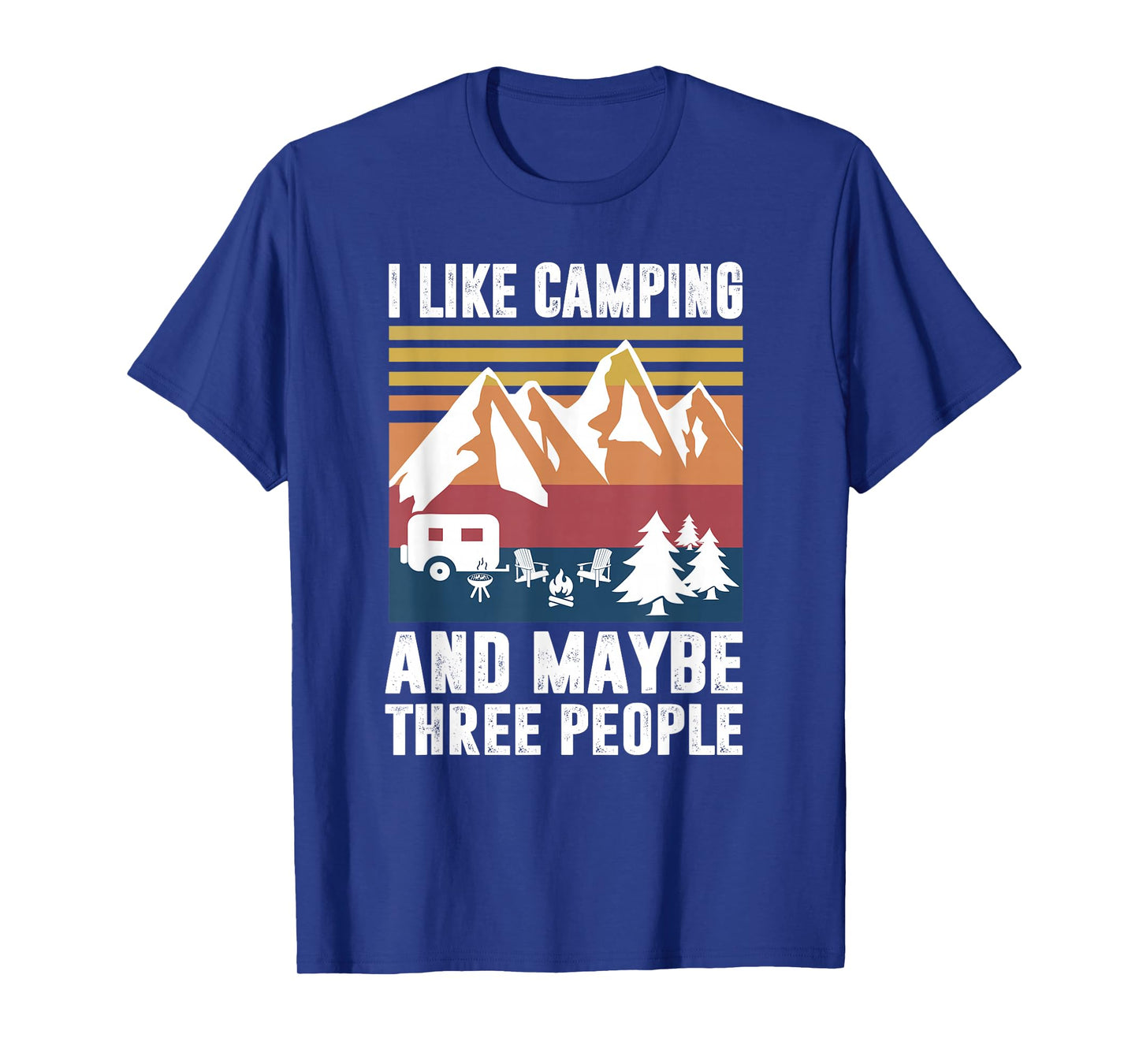 I Like Camping And Maybe Three People - Funny Camping T-Shirt