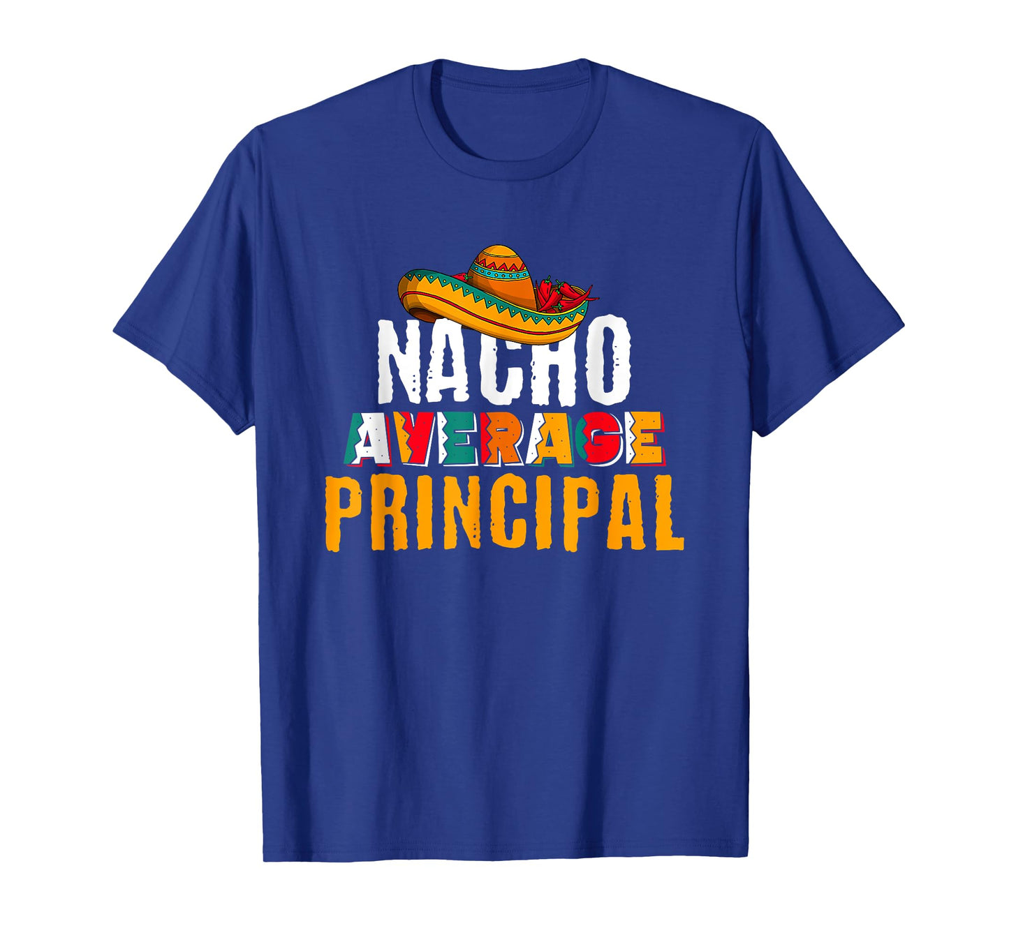Nacho Average Principal Cinco De Mayo Funny Mexican Latin T-Shirt