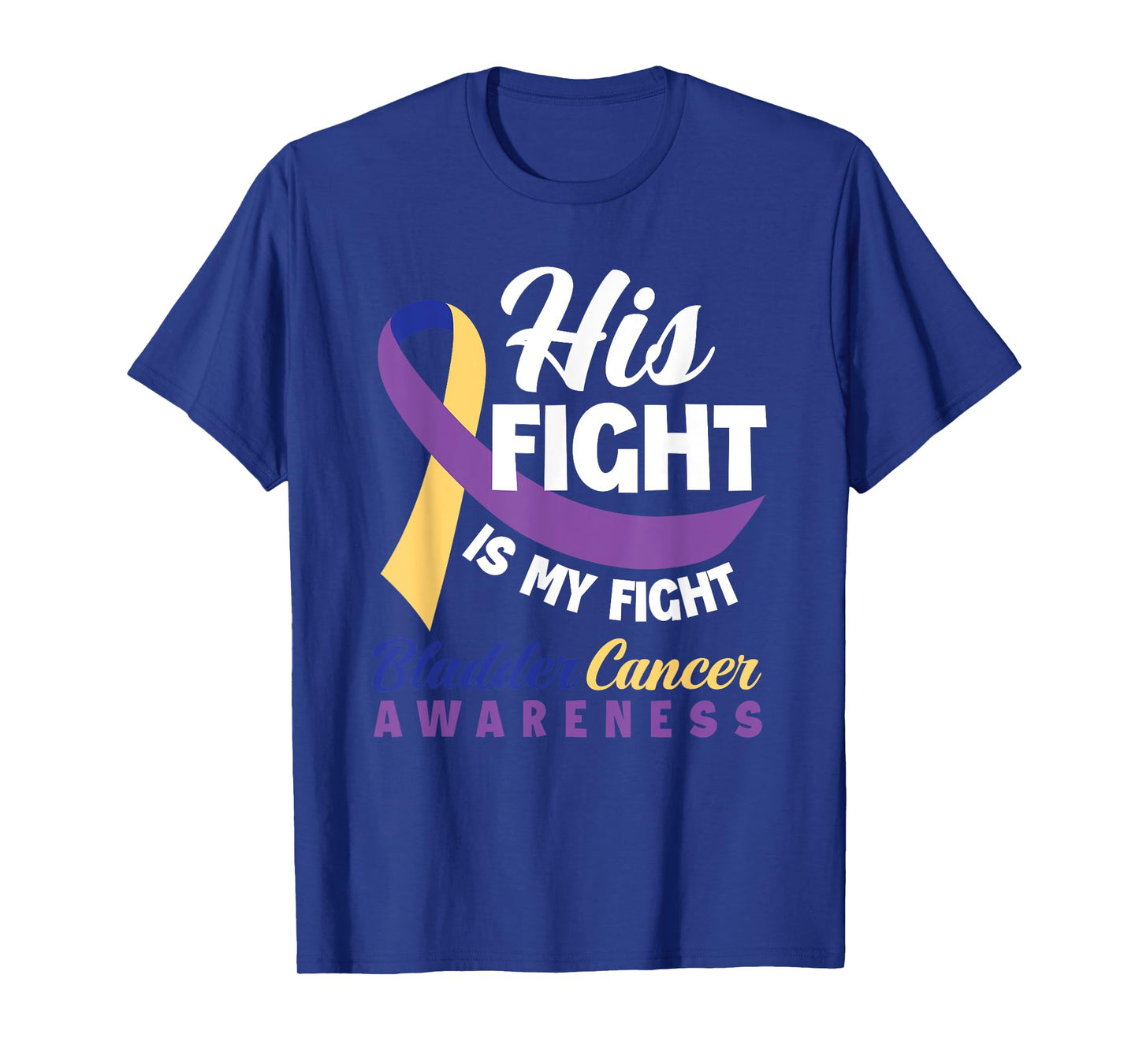 His Fight Is My Fight Bladder Cancer Awareness T-Shirt