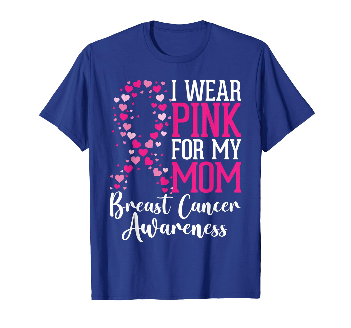 I Wear Pink For My Mom Breast Cancer Awareness Hearts Ribbon T-Shirt