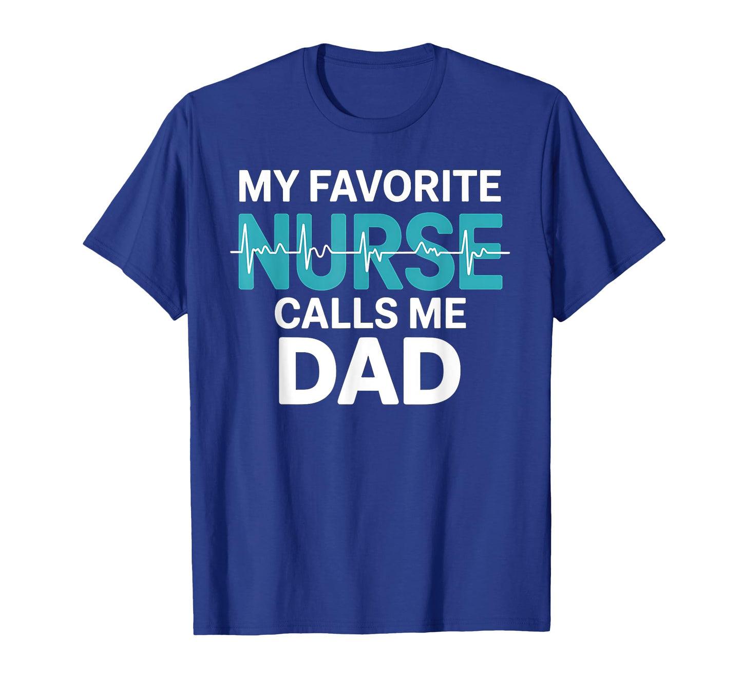 My Favorite Nurse Calls Me Dad Daughter Hospital Nursing T-Shirt
