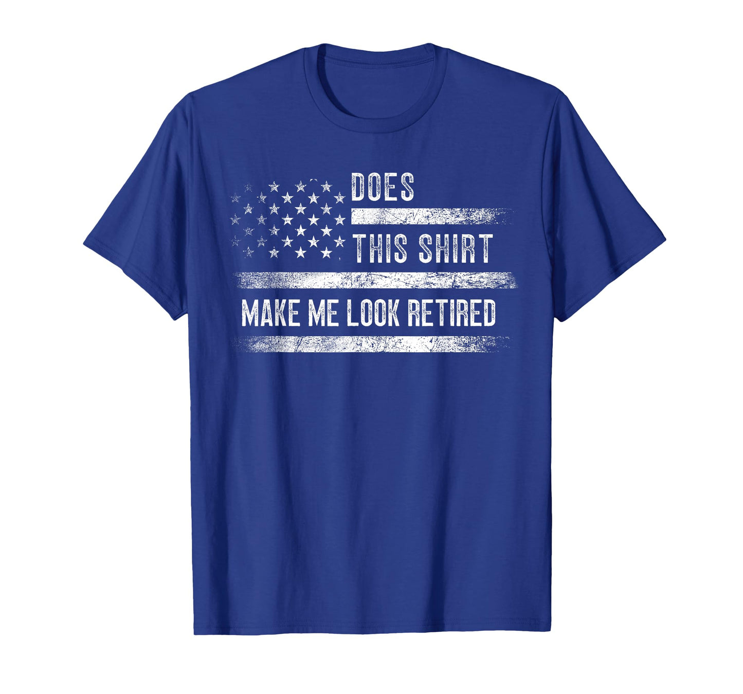 Does This Shirt Make Me Look Retired Retirement USA Flag T-Shirt