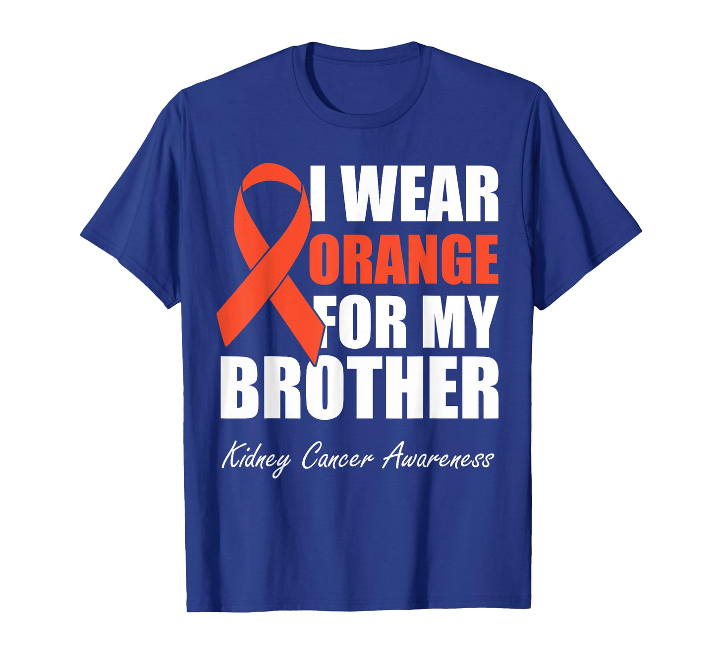 I Wear Orange For My Brother Kidney Cancer Awareness T-Shirt