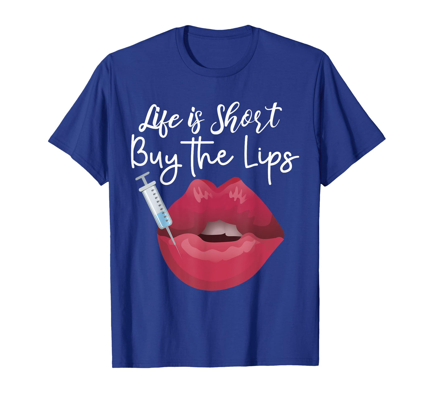 Life Is Short Buy The Lips Filler Aesthetic Nurse Injector T-Shirt