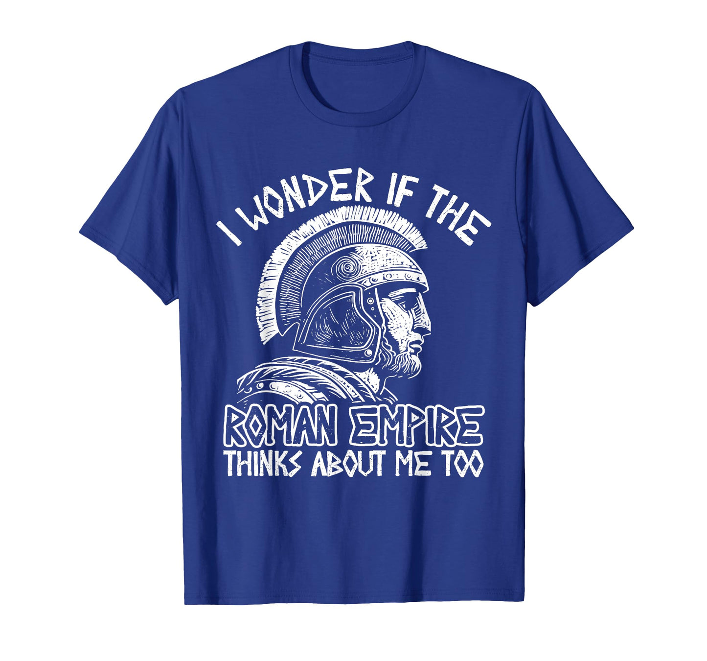Roman Empire Thinks About Me Ancient Rome Roman Legion Italy T-Shirt