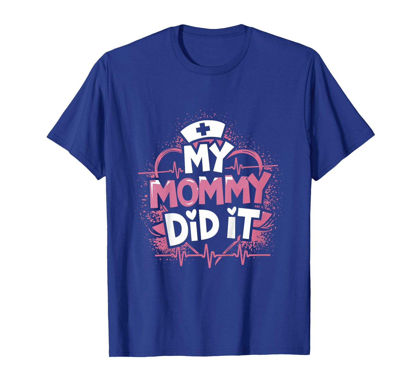 My Mommy Did It Nurse Mom Nursing School Graduate T-Shirt