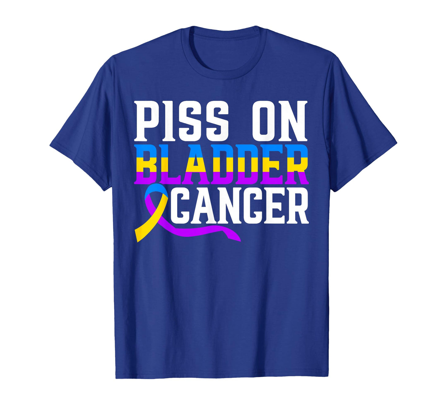 Piss On Bladder Cancer Warrior Bladder Cancer Awareness T-Shirt