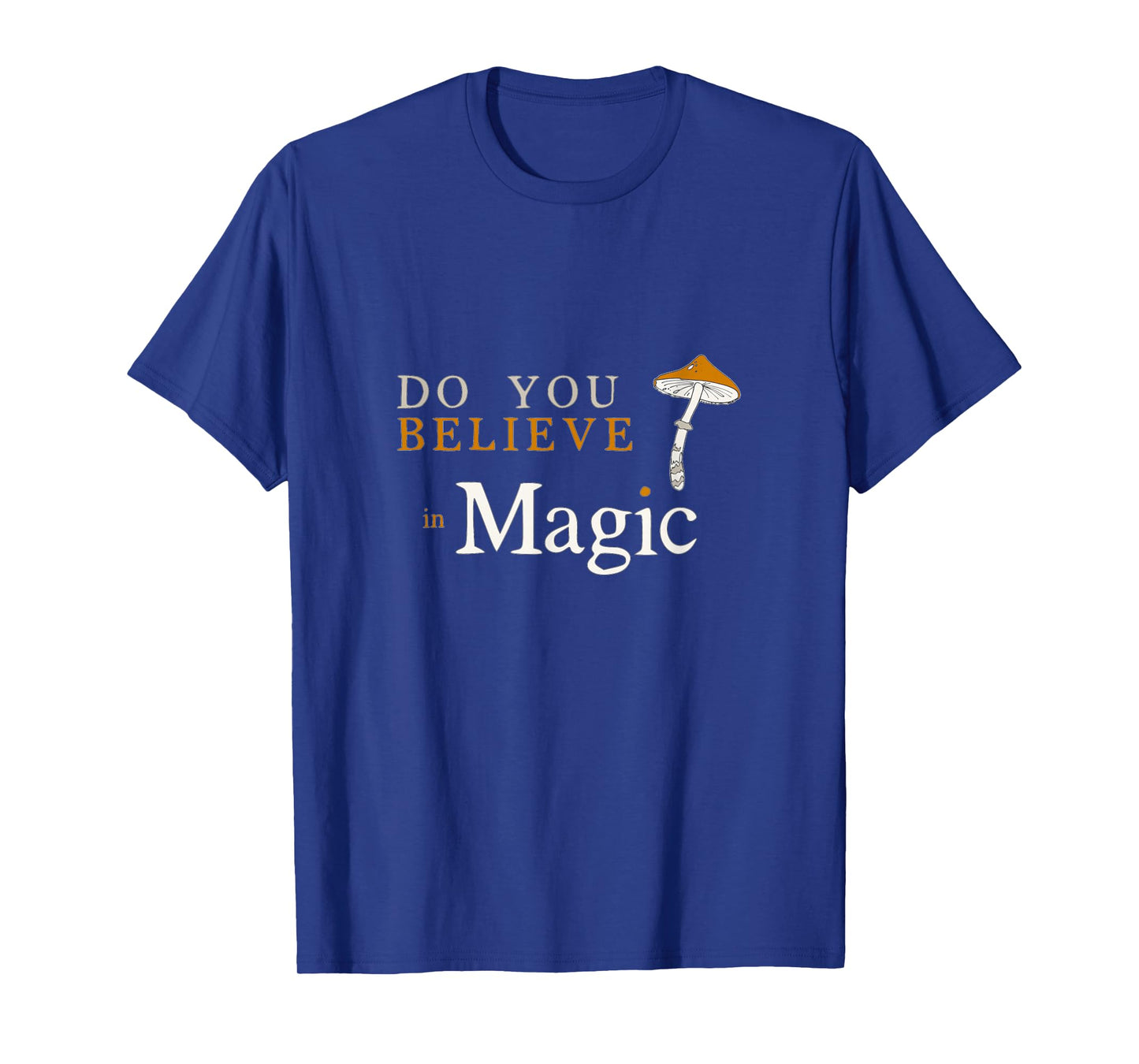 Do you Believe in Magic Funny Psilocybin Mushroom T-Shirt