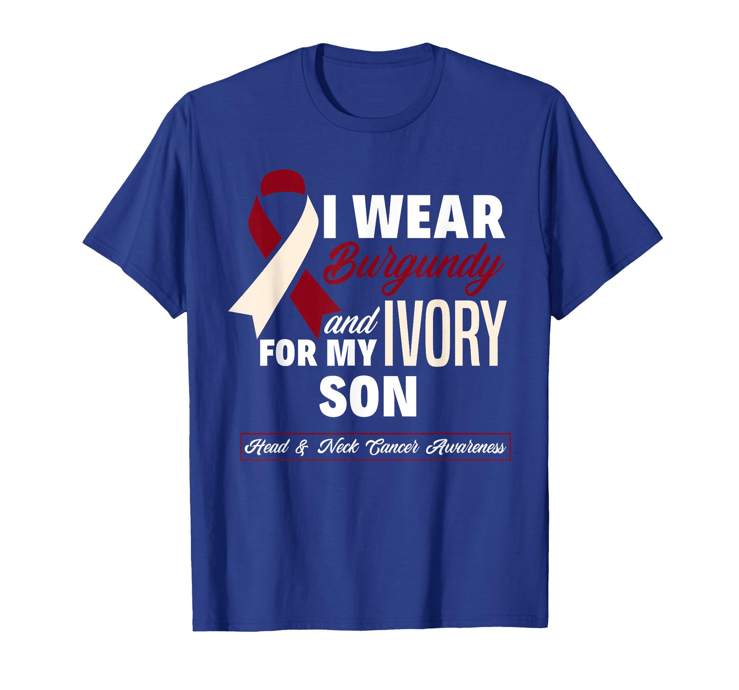 I Wear Burgundy & Ivory For My Son Head & Neck Cancer T-Shirt