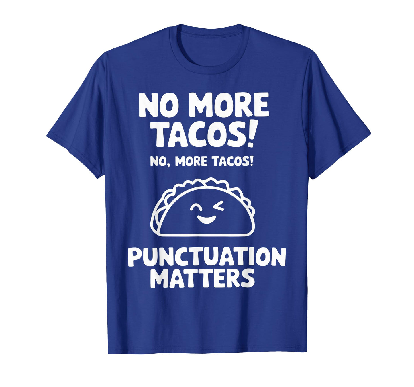 No More Tacos Punctuation Matters Funny Taco Day Fiesta T-Shirt
