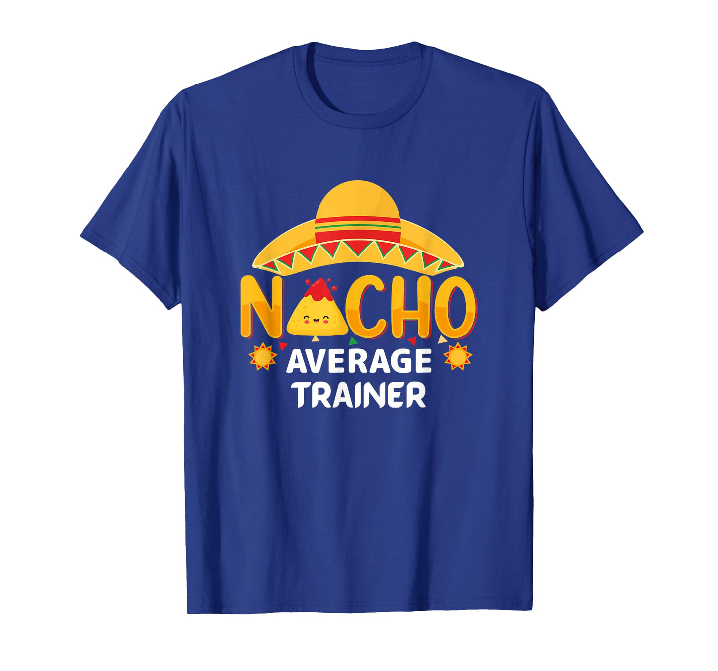 Nacho Average Trainer Cinco de Mayo Humor Sarcastic T-Shirt