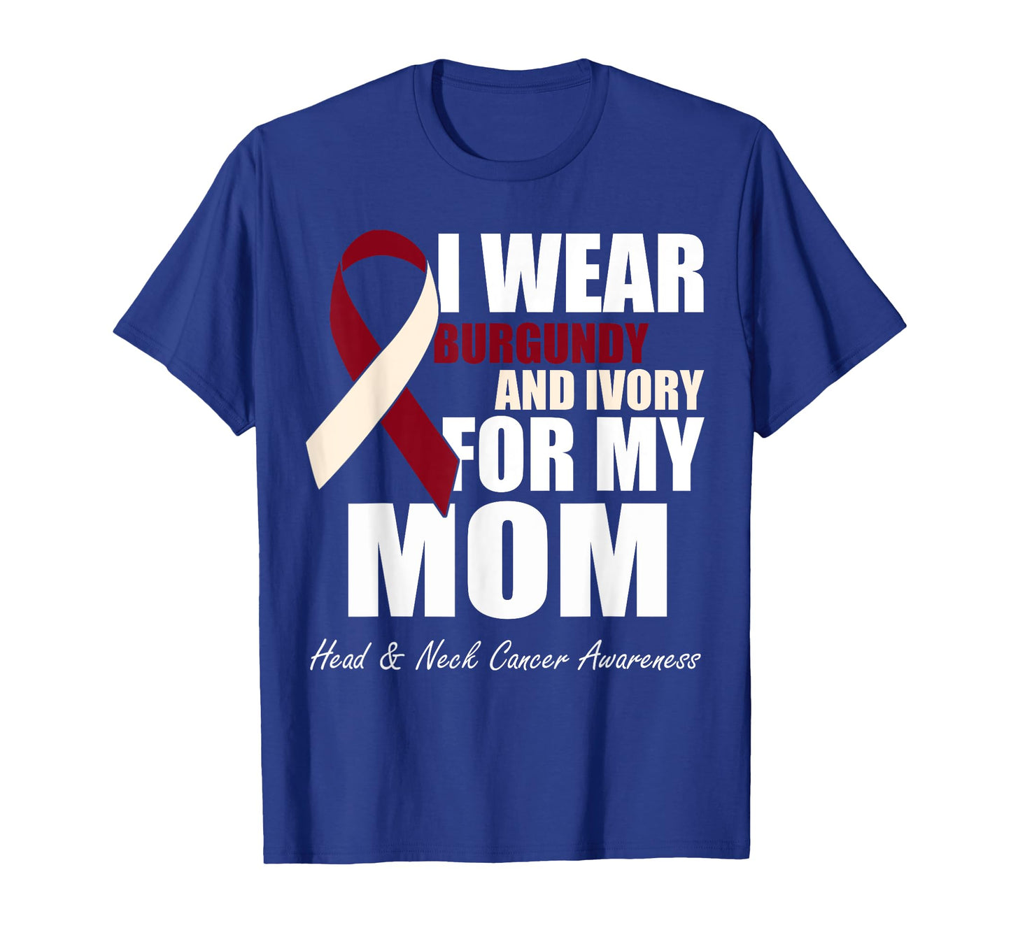 I Wear Burgundy Ivory For My Mom Oral Head Neck Cancer T-Shirt