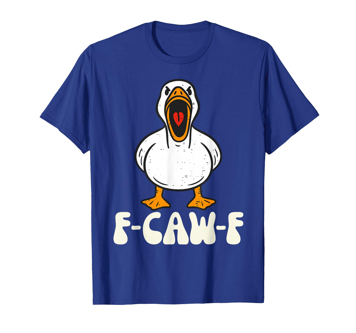F-Caw-F Funny Silly Goose Men Women T-Shirt